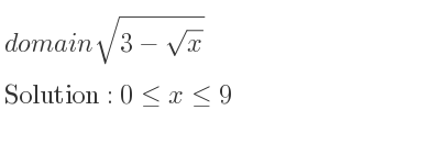 The domain of sqrt(3-\sqrt{x)} is 0<= x<= 9